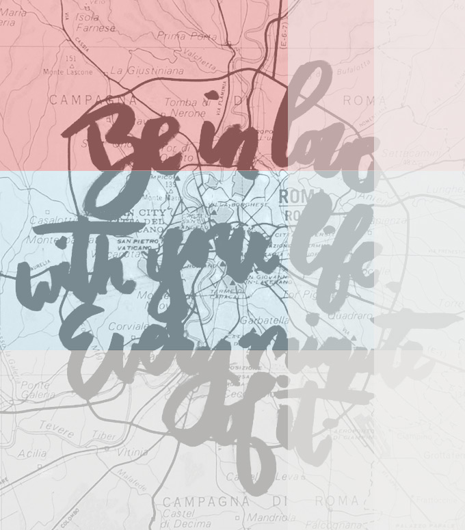 Handlettering over a map - Be in love with your life every minute of it